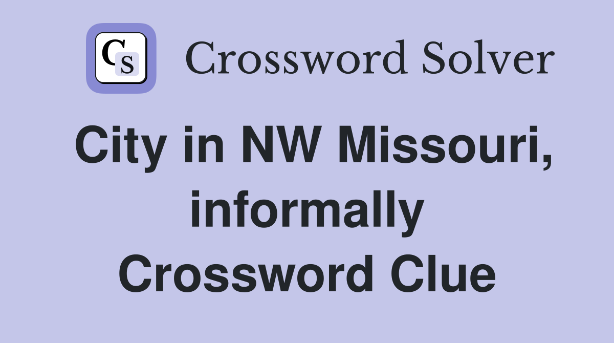 City in NW Missouri, informally Crossword Clue