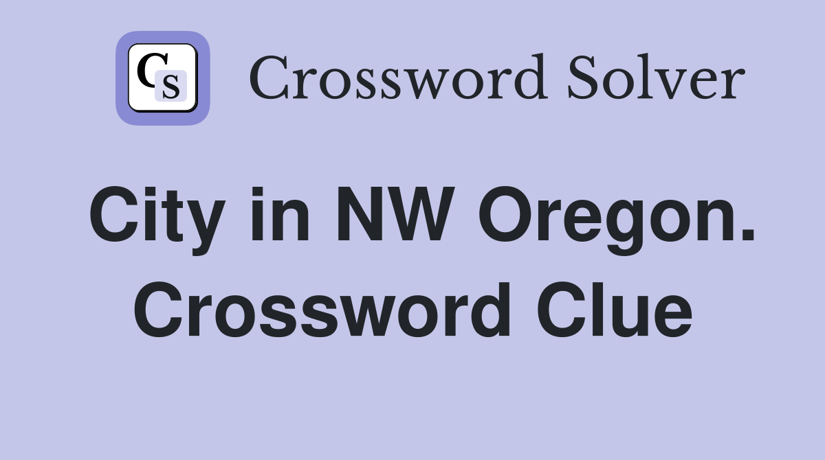 City in NW Oregon. Crossword Clue