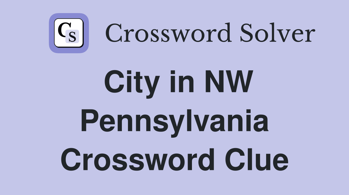 City in NW Pennsylvania Crossword Clue
