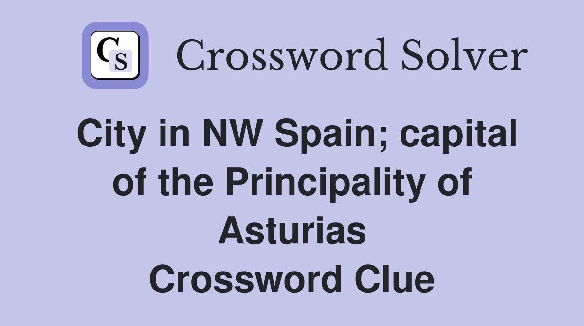 City in NW Spain; capital of the Principality of Asturias Crossword Clue