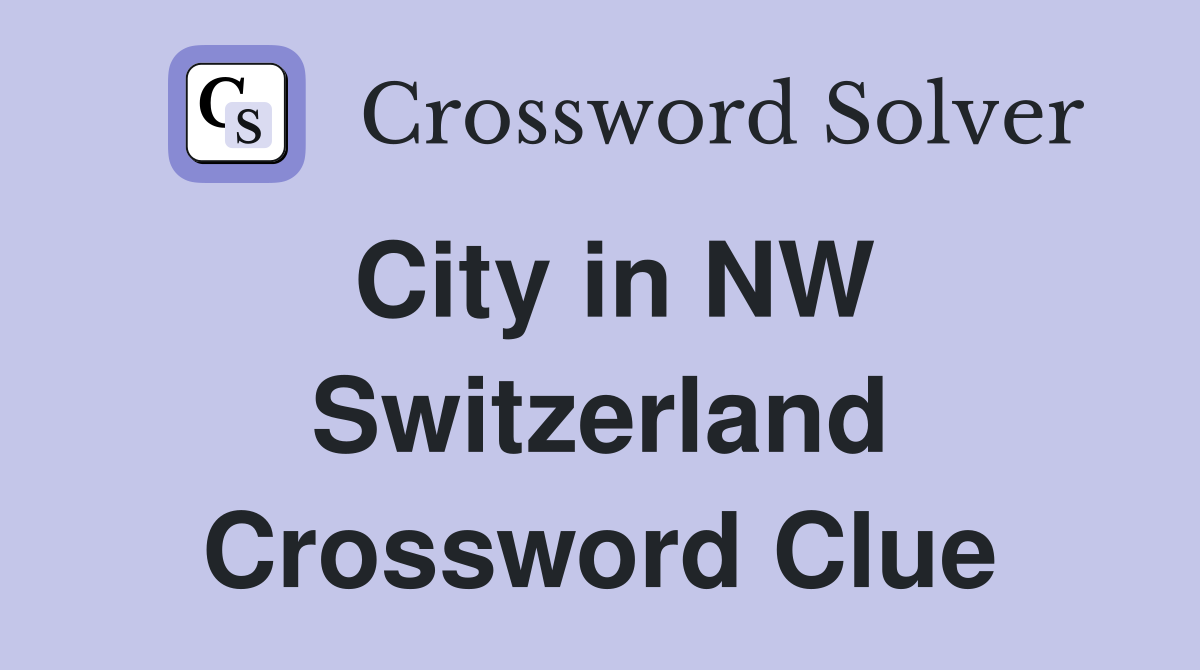 City in NW Switzerland Crossword Clue