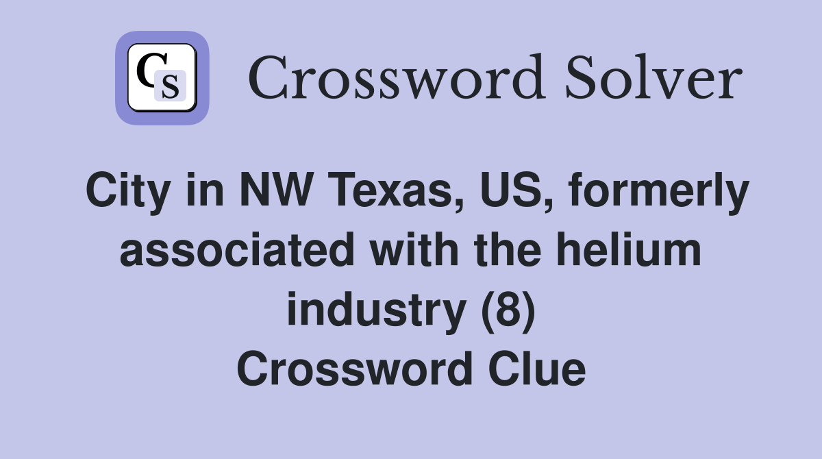 City in NW Texas, US, formerly associated with the helium industry (8) Crossword Clue