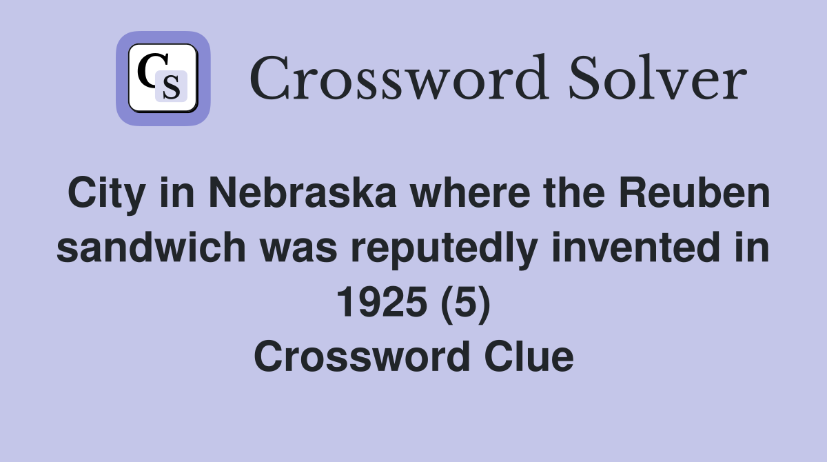 City in Nebraska where the Reuben sandwich was reputedly invented in 1925 (5) Crossword Clue