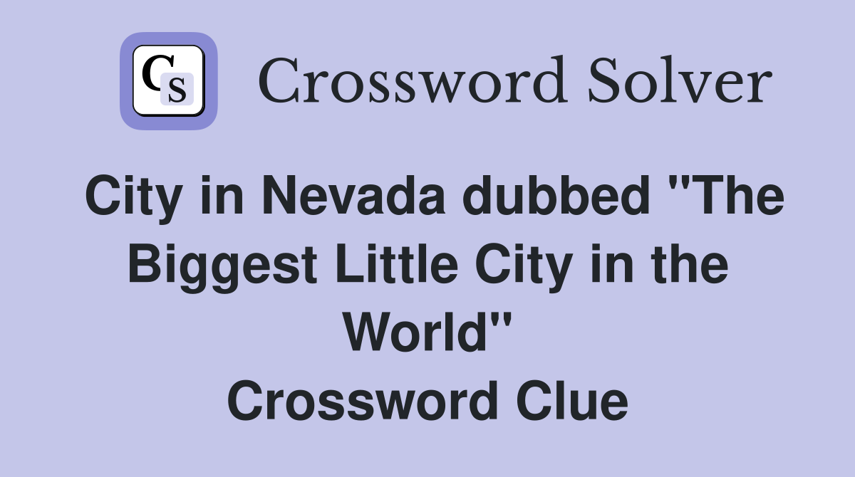 City in Nevada dubbed "The Biggest Little City in the World" Crossword Clue
