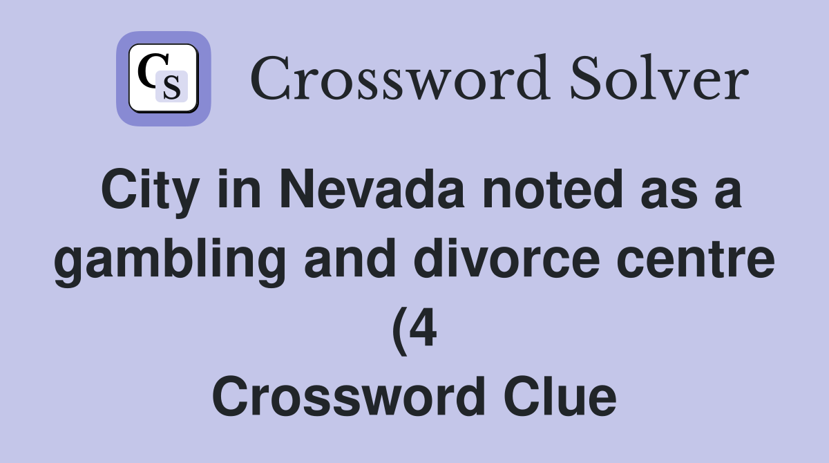 City in Nevada noted as a gambling and divorce centre (4) Crossword City in Nevada noted as a gambling and divorce centre (4) Crossword
