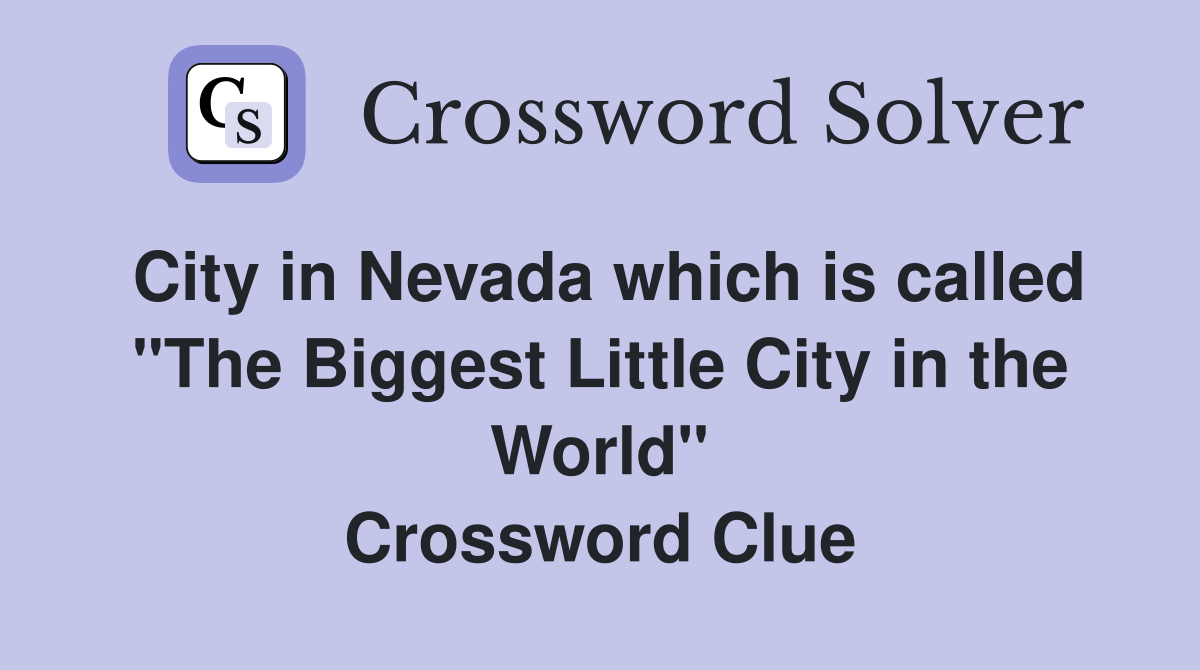 City in Nevada which is called "The Biggest Little City in the World" Crossword Clue