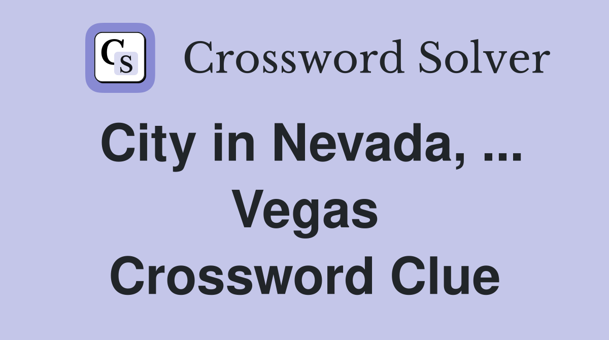 City in Nevada, ... Vegas Crossword Clue