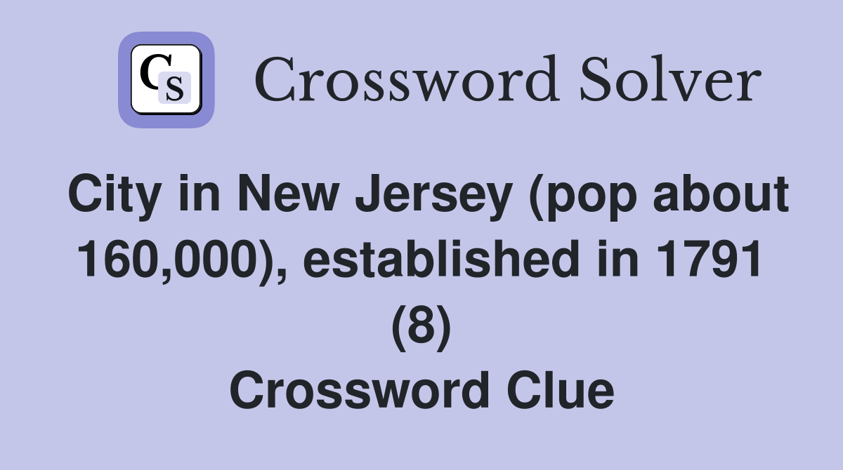 City in New Jersey (pop about 160,000), established in 1791 (8) Crossword Clue