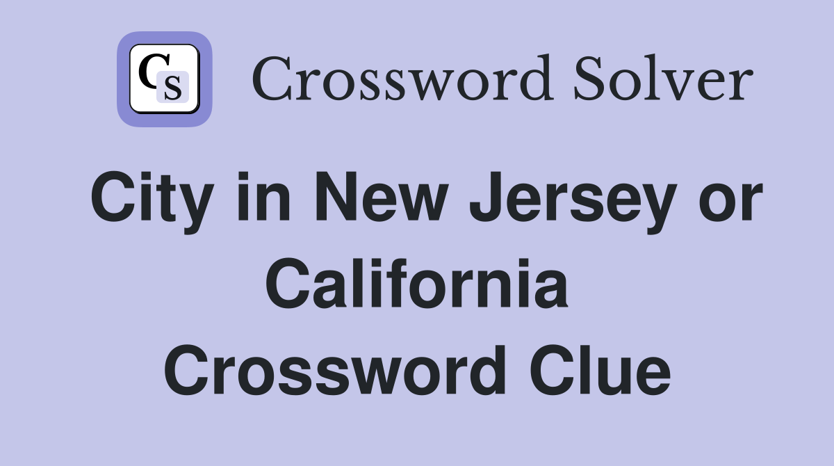 City in New Jersey or California Crossword Clue