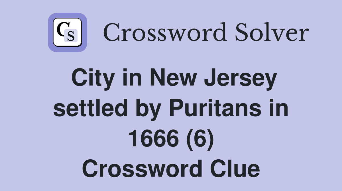 City in New Jersey settled by Puritans in 1666 (6) Crossword Clue