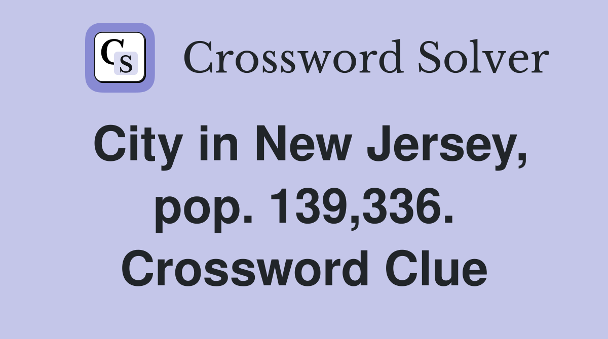 City in New Jersey, pop. 139,336. Crossword Clue