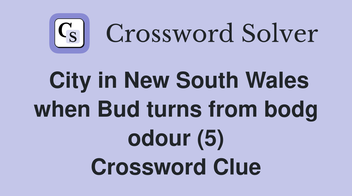 City in New South Wales when Bud turns from bodg odour (5) Crossword Clue