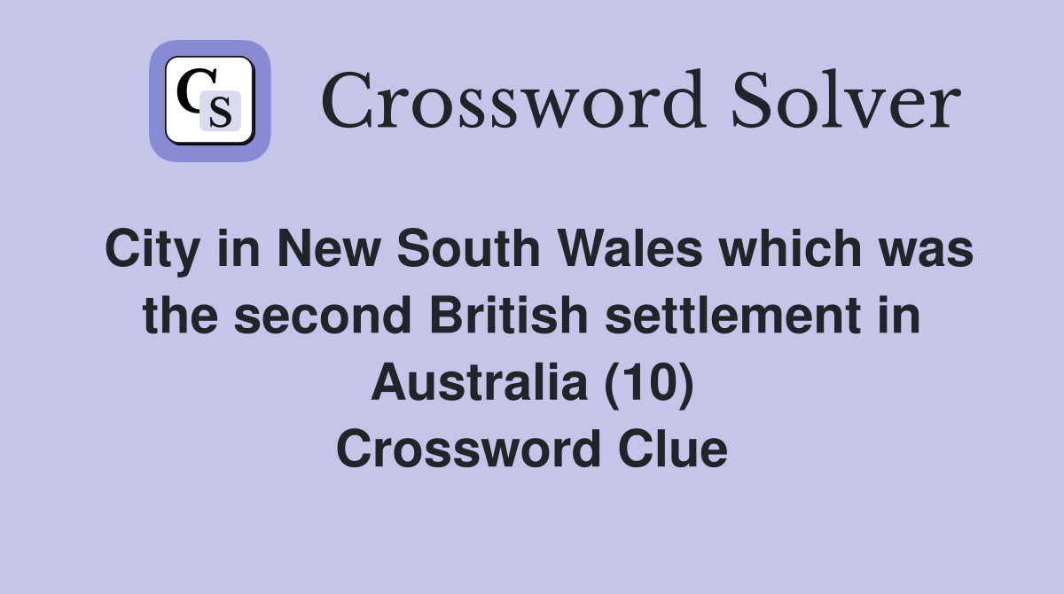 City in New South Wales which was the second British settlement in Australia (10) Crossword Clue