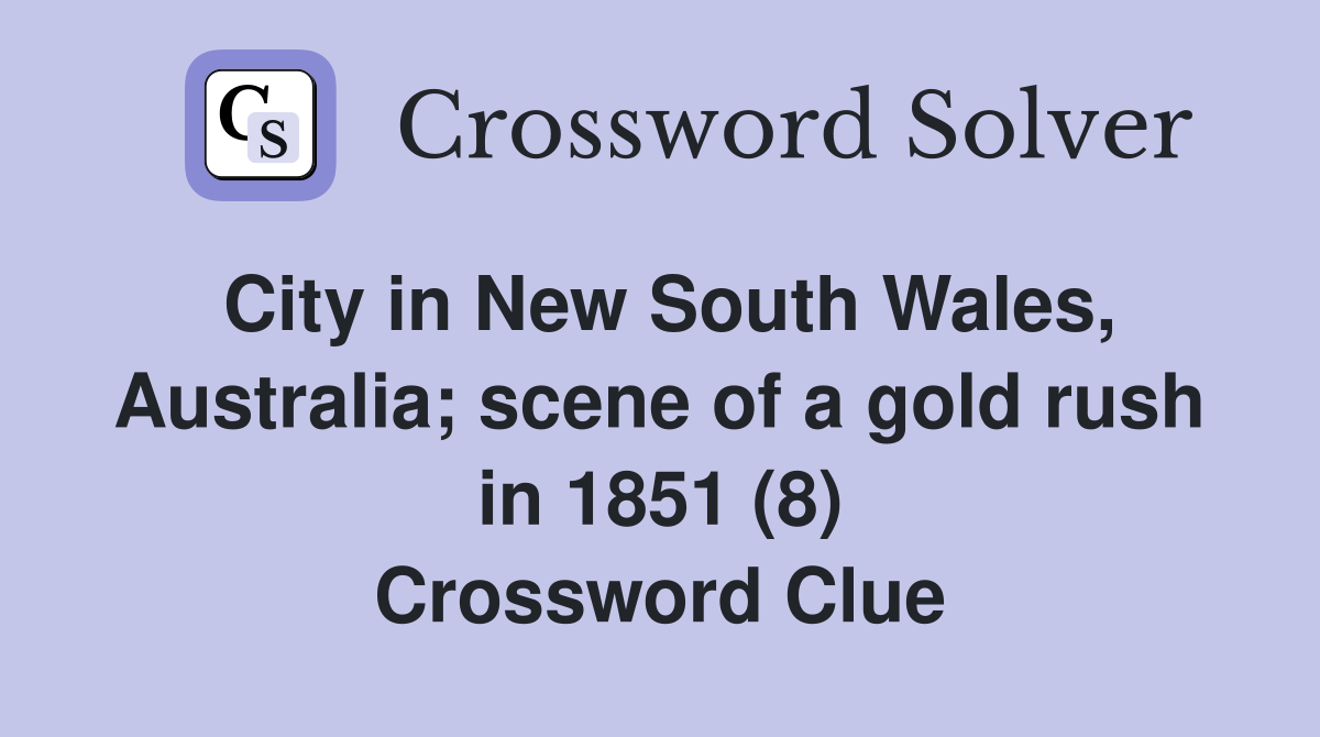 City in New South Wales, Australia; scene of a gold rush in 1851 (8) Crossword Clue