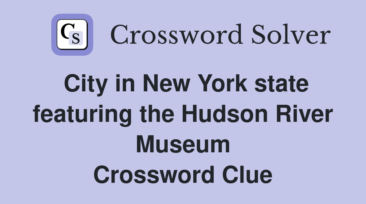 City in New York state featuring the Hudson River Museum Crossword Clue