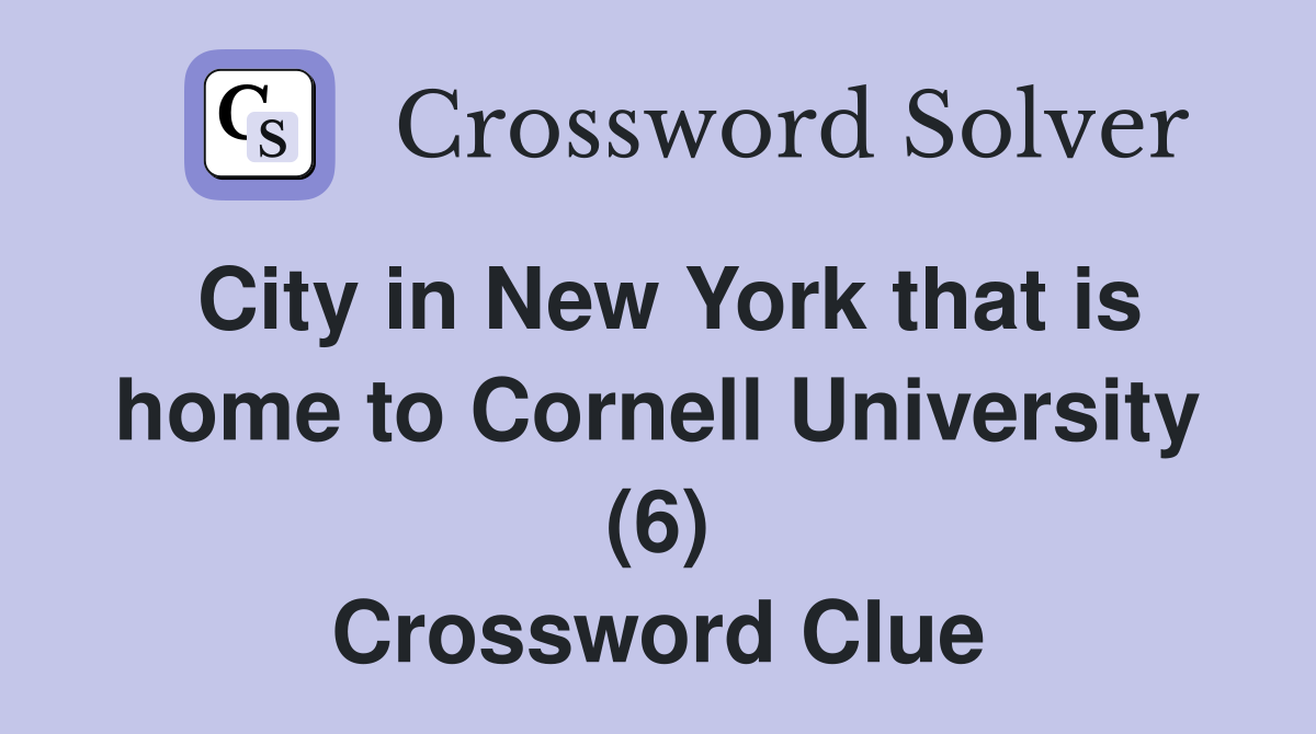 City in New York that is home to Cornell University (6) Crossword Clue