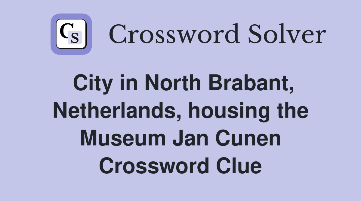 City in North Brabant, Netherlands, housing the Museum Jan Cunen Crossword Clue