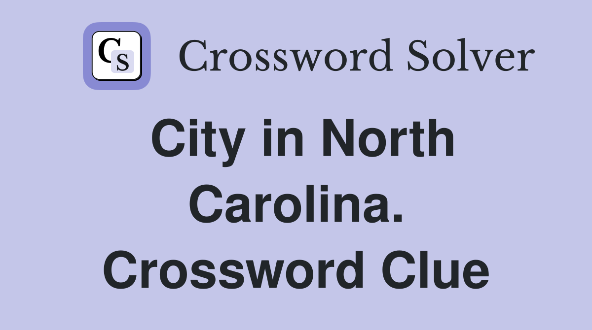 City in North Carolina. Crossword Clue