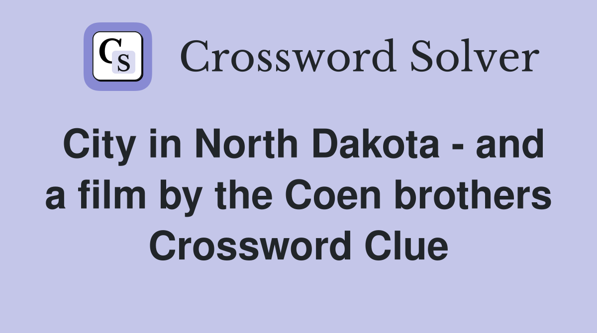City in North Dakota - and a film by the Coen brothers Crossword Clue