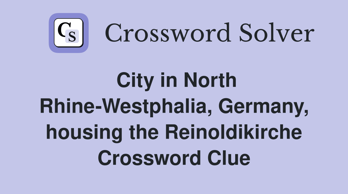 City in North Rhine-Westphalia, Germany, housing the Reinoldikirche Crossword Clue