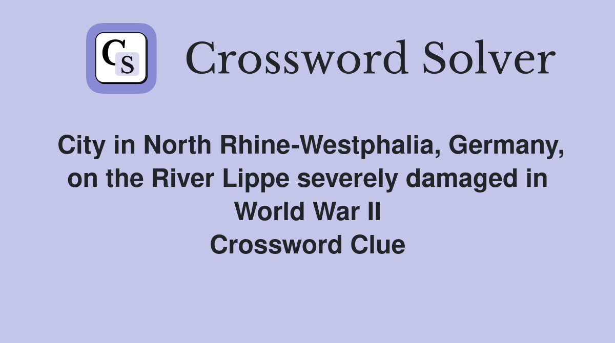 City in North Rhine-Westphalia, Germany, on the River Lippe severely damaged in World War II Crossword Clue