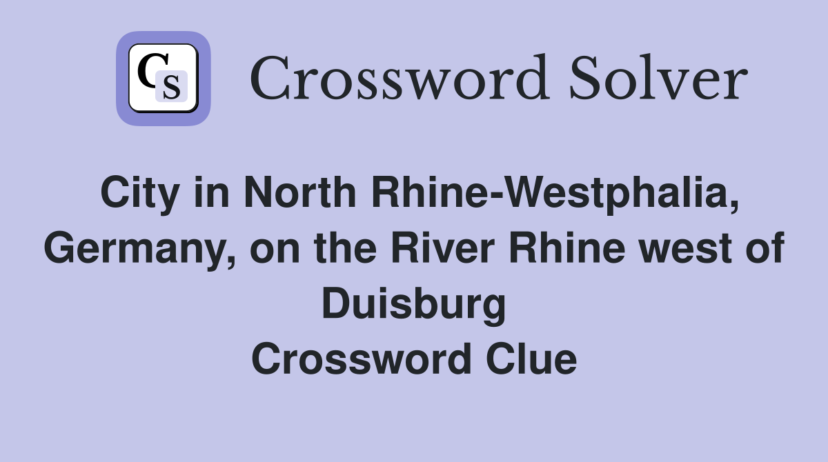 City in North Rhine-Westphalia, Germany, on the River Rhine west of Duisburg Crossword Clue