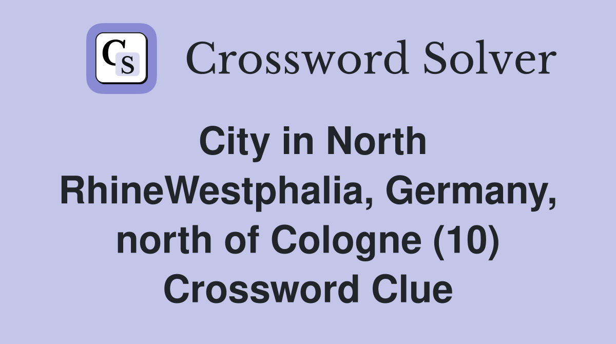 City in North RhineWestphalia, Germany, north of Cologne (10) Crossword Clue