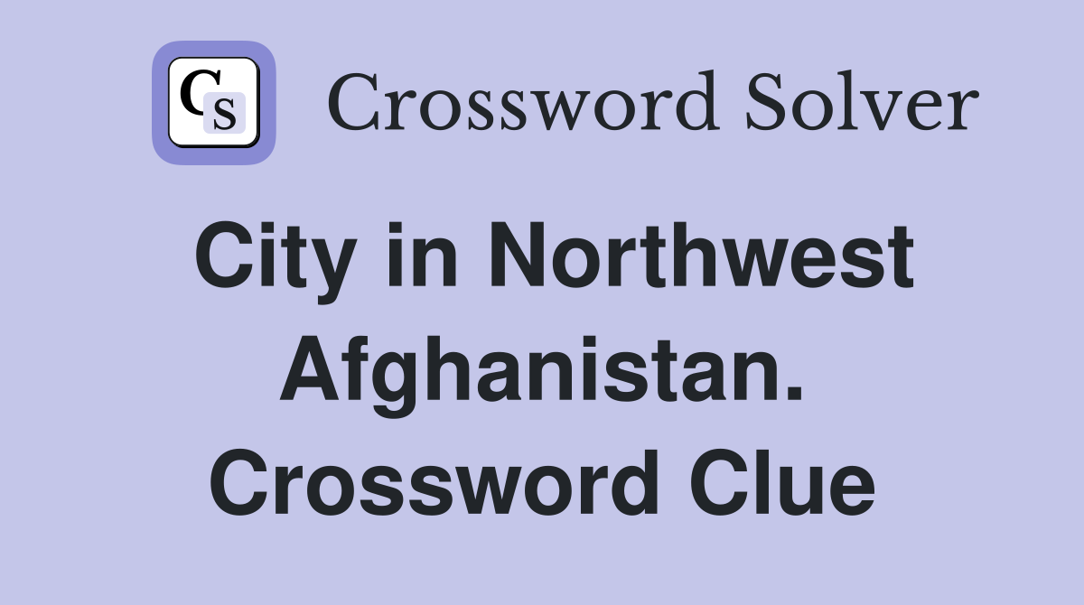 City in Northwest Afghanistan. Crossword Clue
