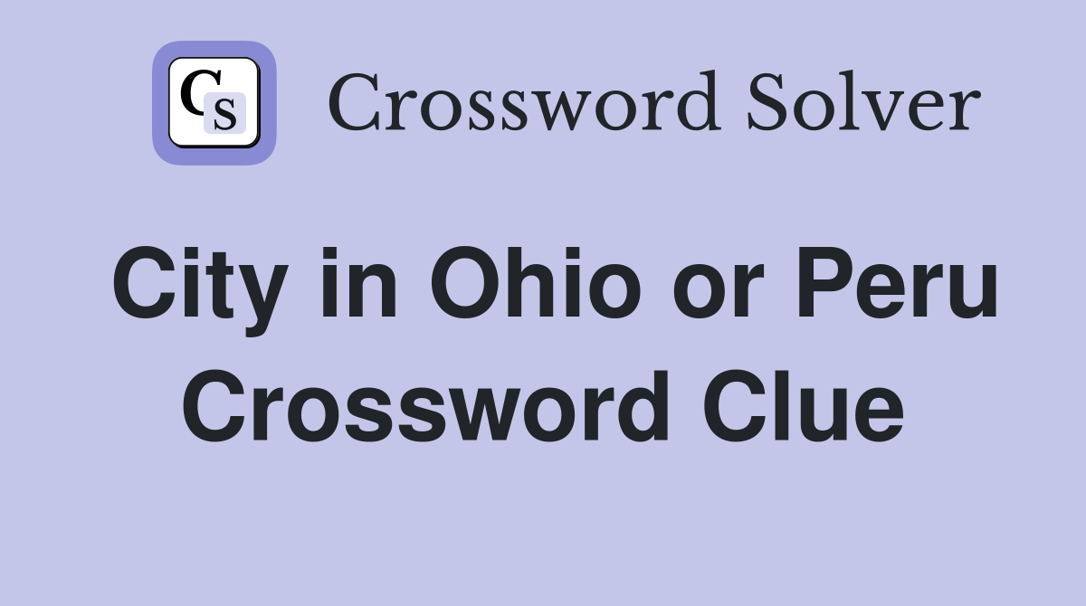 City in Ohio or Peru Crossword Clue
