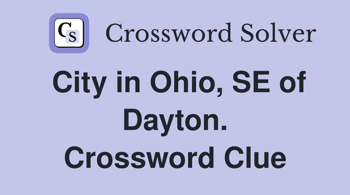 City in Ohio, SE of Dayton. Crossword Clue