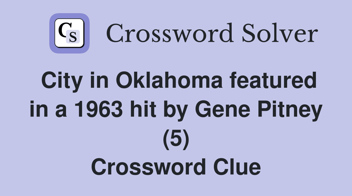 City in Oklahoma featured in a 1963 hit by Gene Pitney (5) Crossword Clue