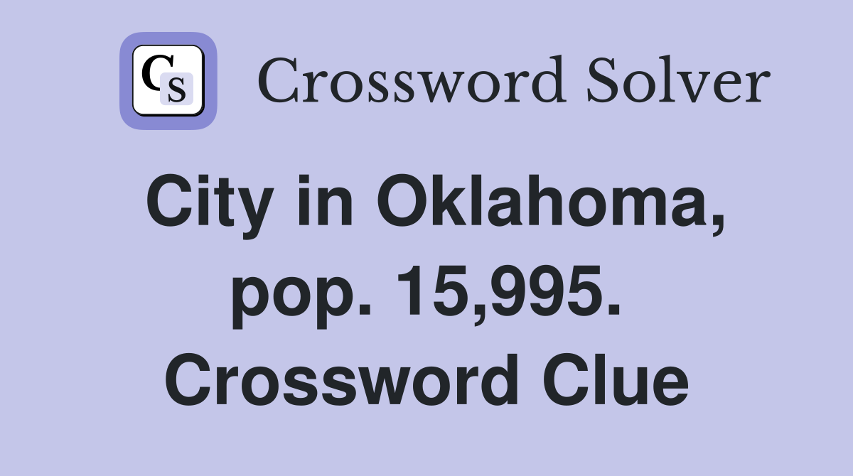 City in Oklahoma, pop. 15,995. Crossword Clue