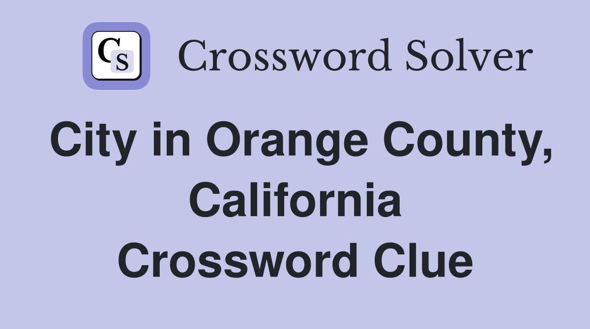 City in Orange County, California Crossword Clue