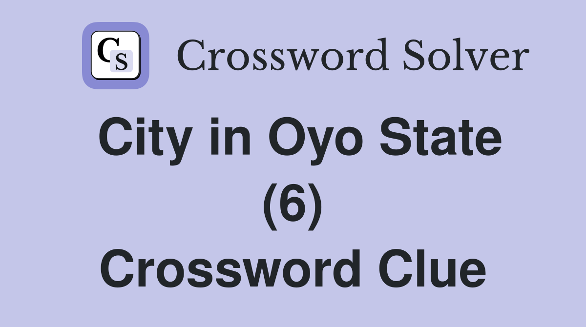City in Oyo State (6) Crossword Clue