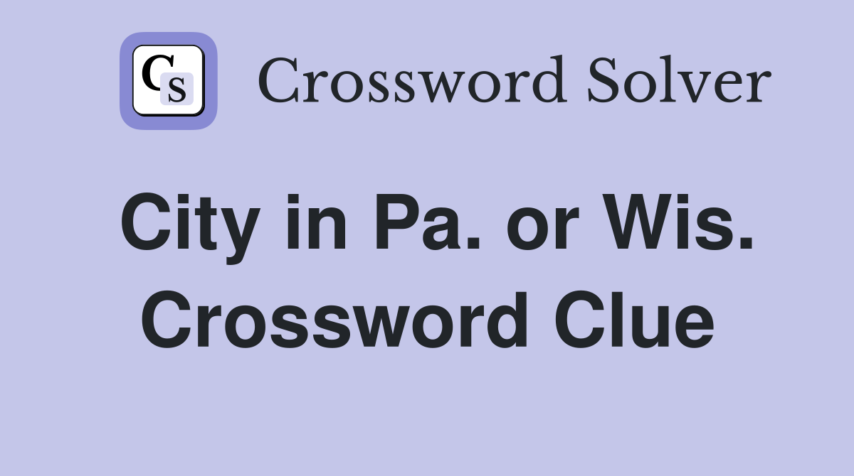 City in Pa. or Wis. Crossword Clue