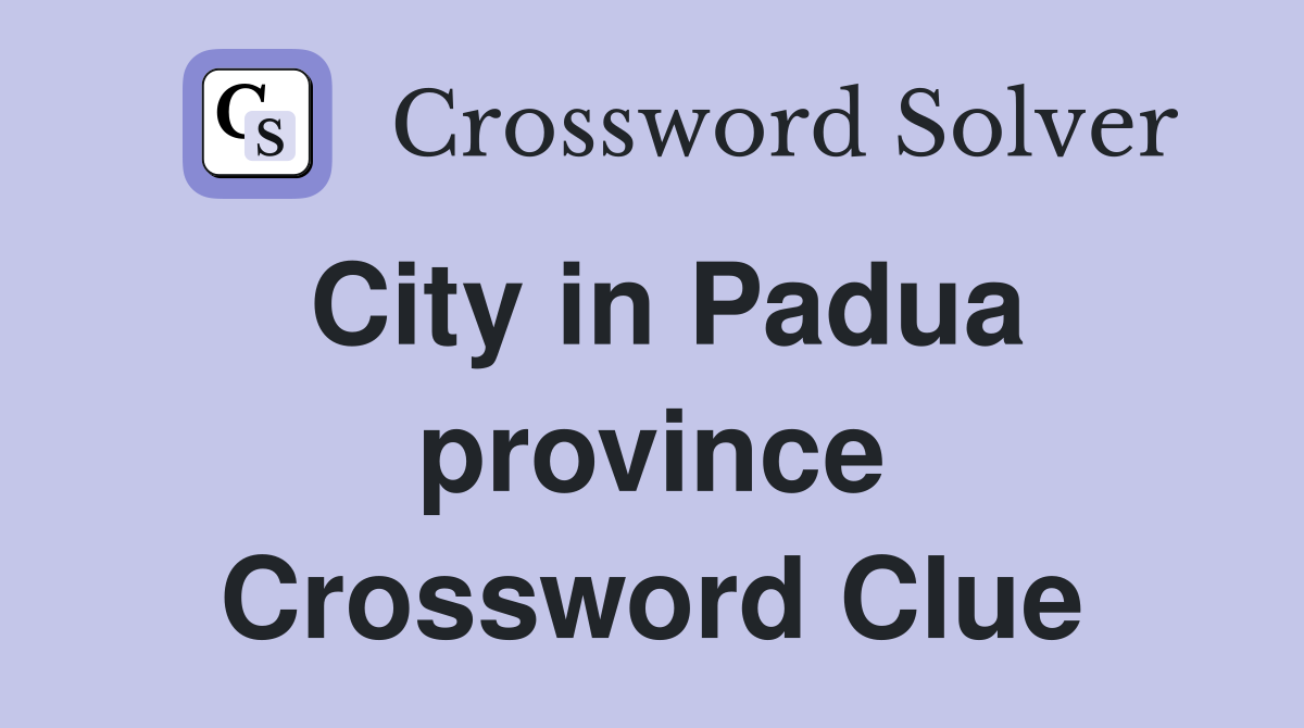 City in Padua province Crossword Clue