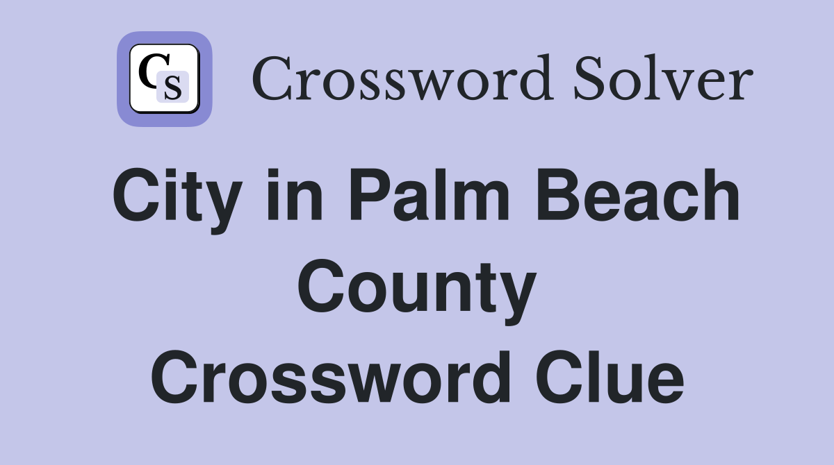 City in Palm Beach County Crossword Clue