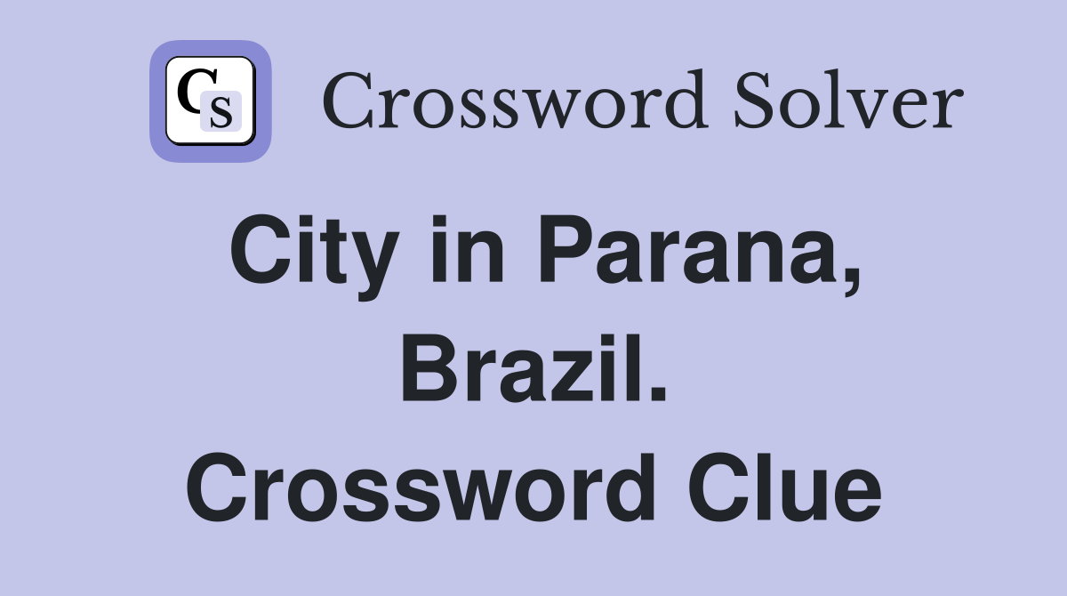City in Parana, Brazil. Crossword Clue