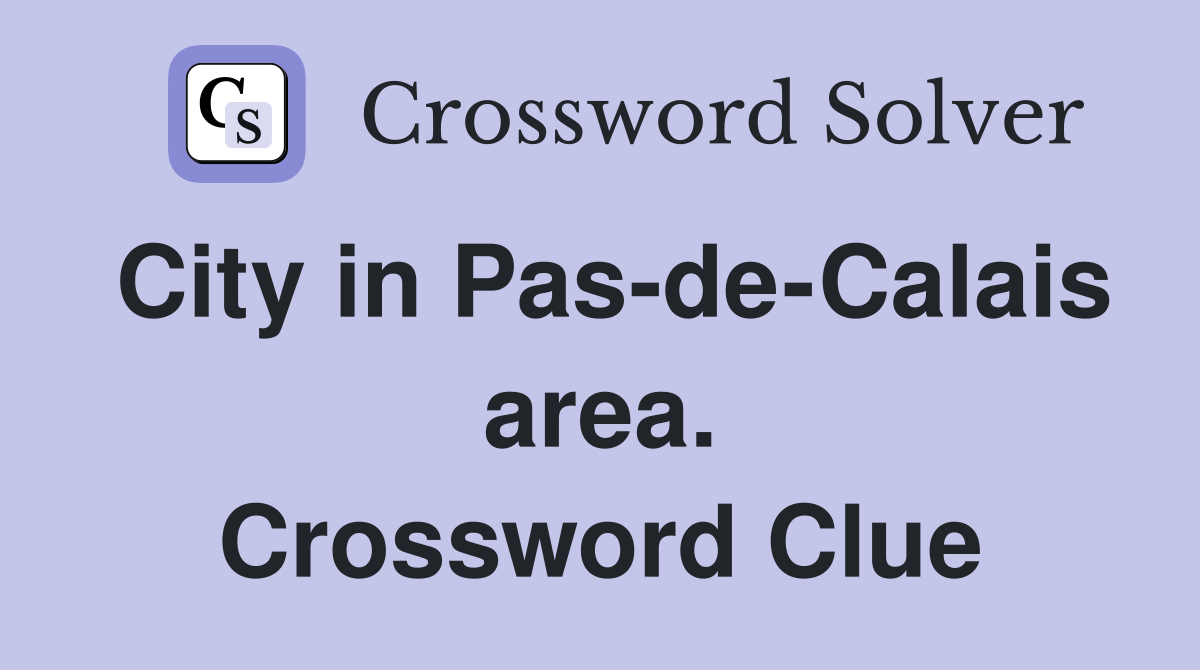 City in Pas-de-Calais area. Crossword Clue