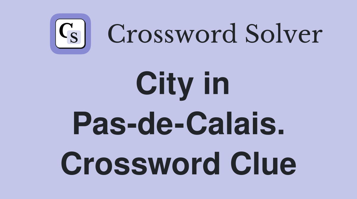 City in Pas-de-Calais. Crossword Clue