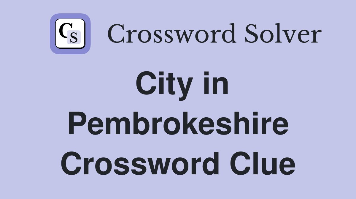 City in Pembrokeshire Crossword Clue