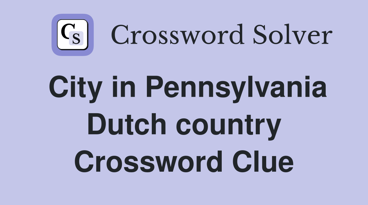City in Pennsylvania Dutch country Crossword Clue