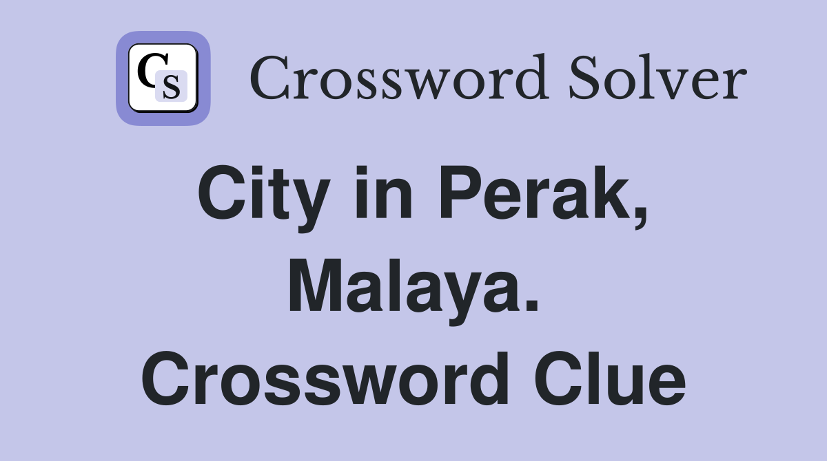 City in Perak, Malaya. Crossword Clue