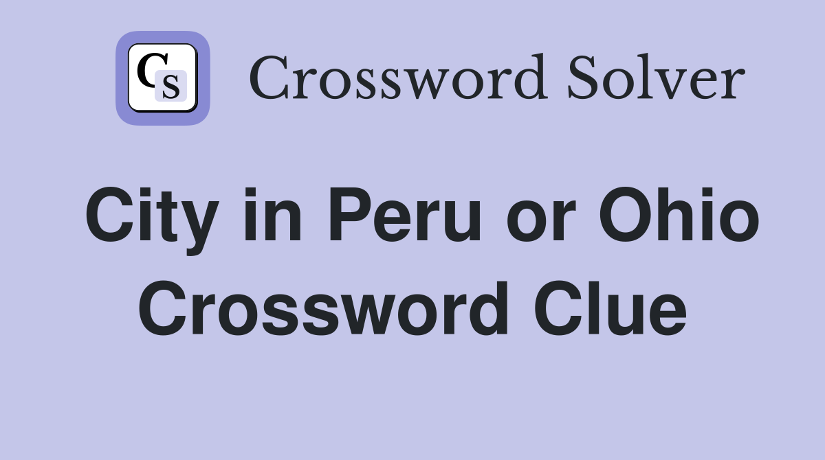 City in Peru or Ohio Crossword Clue