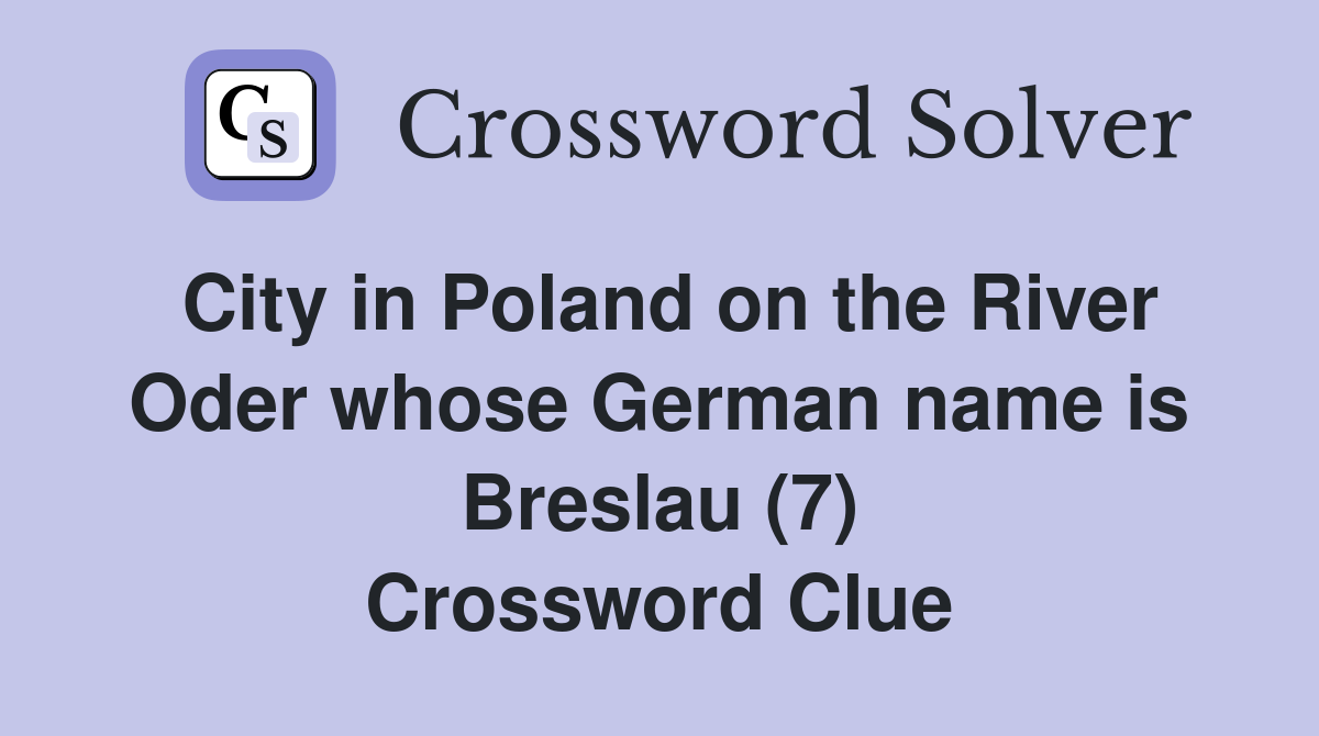 City in Poland on the River Oder whose German name is Breslau (7) Crossword Clue