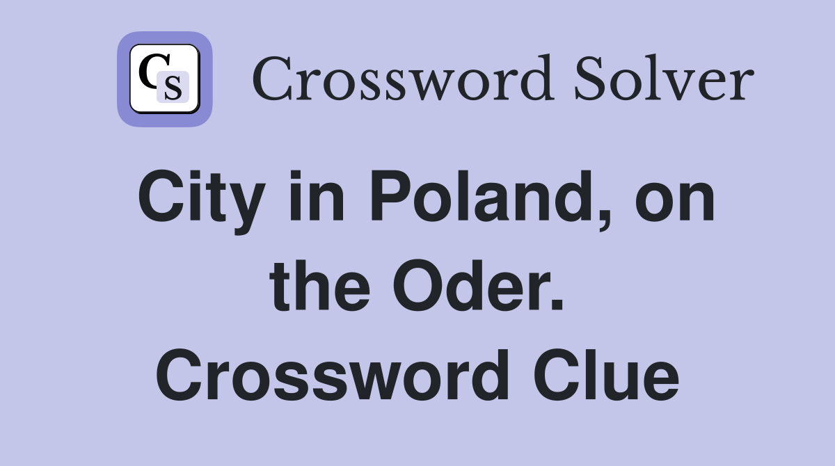 City in Poland, on the Oder. Crossword Clue