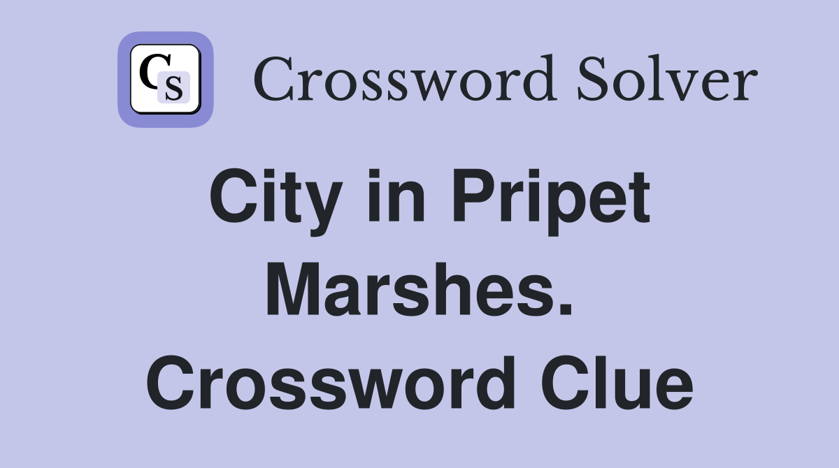 City in Pripet Marshes. Crossword Clue