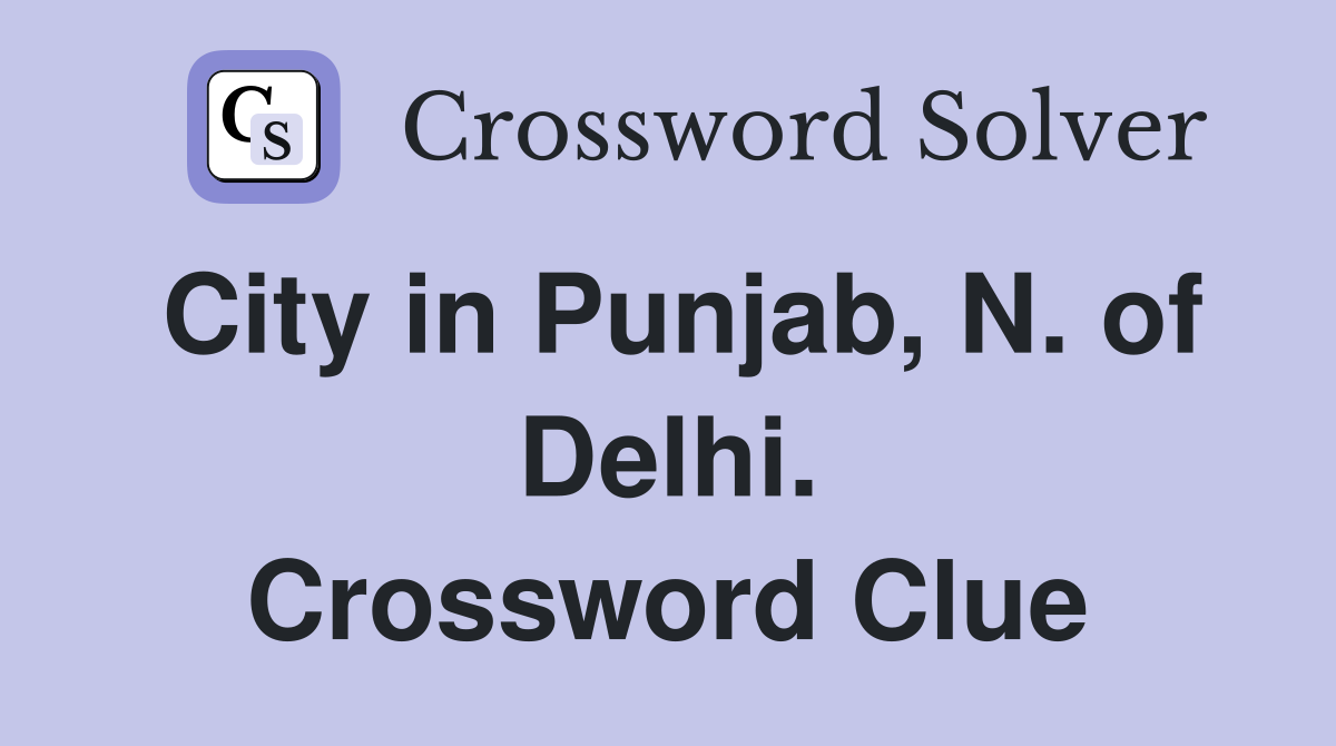 City in Punjab, N. of Delhi. Crossword Clue