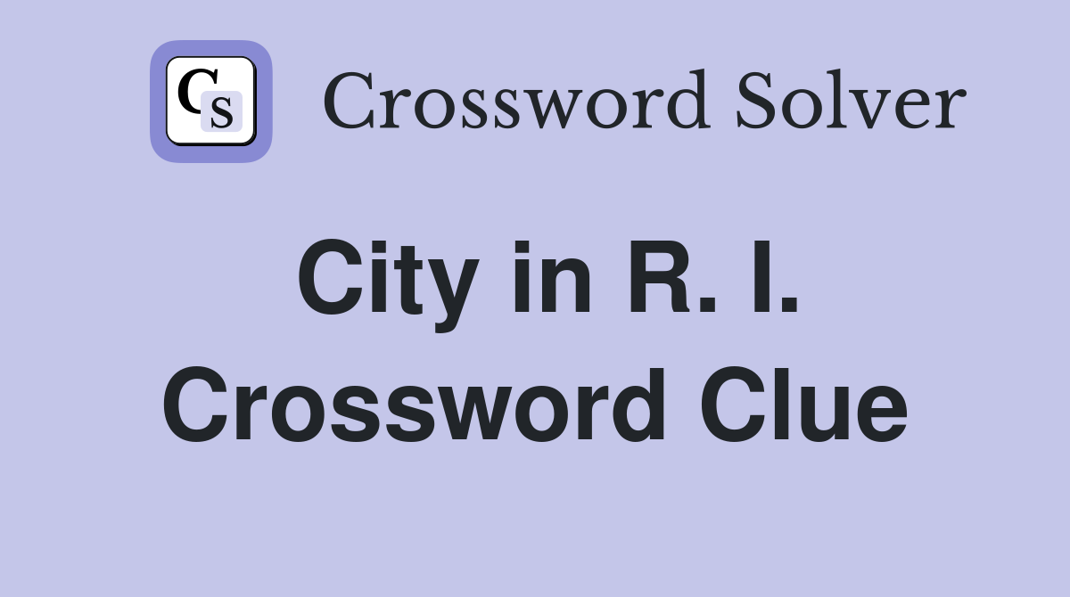 City in R. I. Crossword Clue