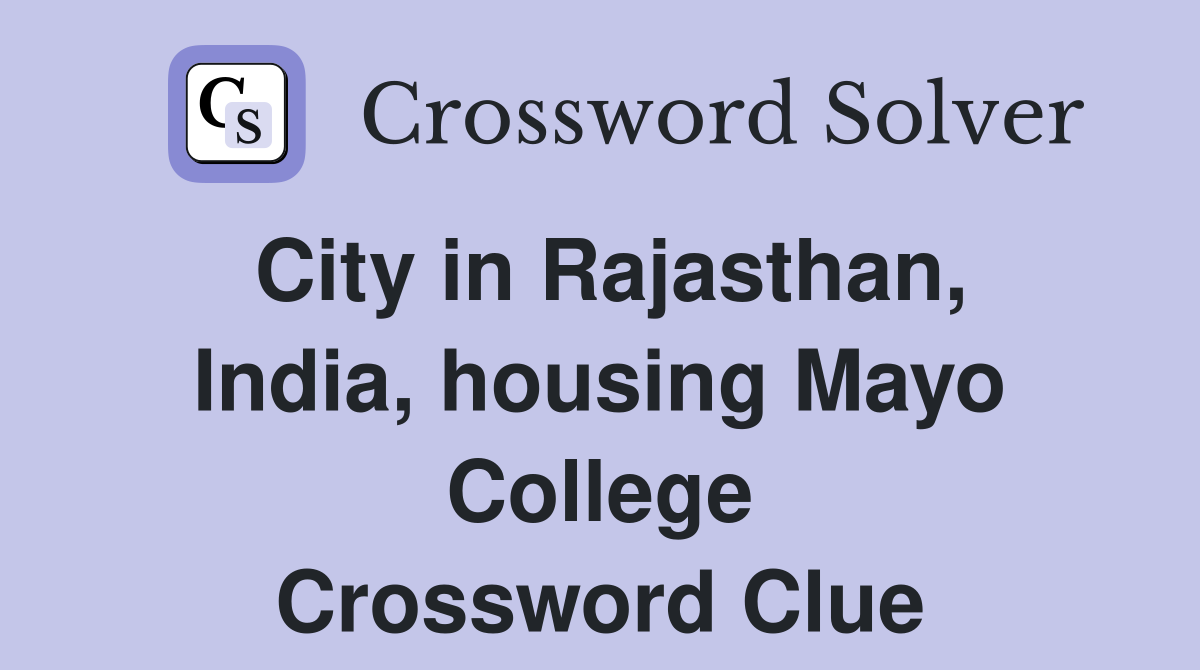 City in Rajasthan, India, housing Mayo College Crossword Clue